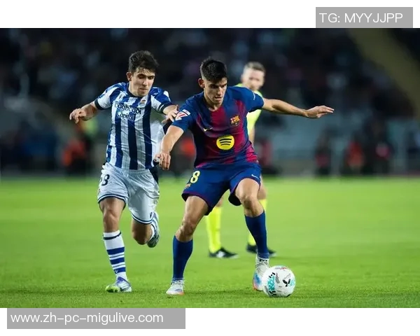 巴萨与皇家社会激战正酣精彩直播全程回顾与分析